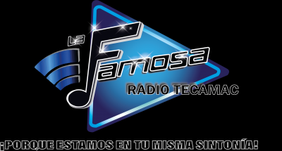 LA FAMOSA RADIO TECAMAC